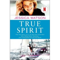 True Spirit: The True Story of a 16-Year-Old Australian Who Sailed Solo, Nonstop, and Unassisted Around the World