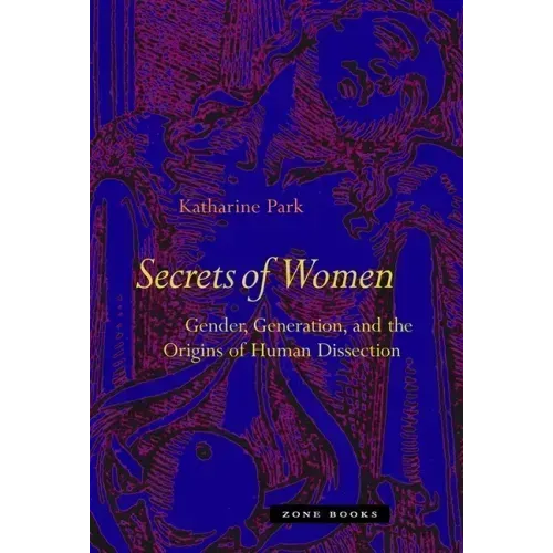 Secrets of Women: Gender, Generation, and the Origins of Human Dissection