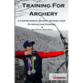 Training for Archery: A comprehensive archery training guide with Olympian Jake Kaminski