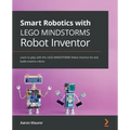 Smart Robotics with LEGO MINDSTORMS Robot Inventor: Learn to play with the LEGO MINDSTORMS Robot Inventor kit and build creative robots