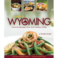 A Taste of Wyoming: Favorite Recipes from the Cowboy State