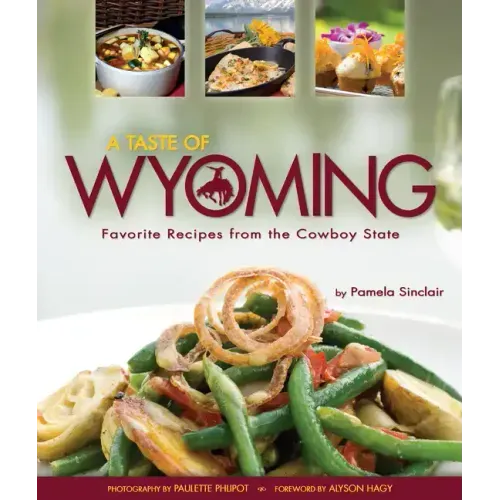 A Taste of Wyoming: Favorite Recipes from the Cowboy State