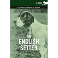 The English Setter - A Complete Anthology of the Dog