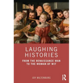 Laughing Histories: From the Renaissance Man to the Woman of Wit