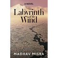 Labyrinth of the Wind: A Novel of Love and Nuclear Secrets in Tehran
