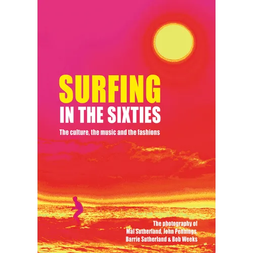 Surfing in the Sixties: The Culture, the Music and the Fashions