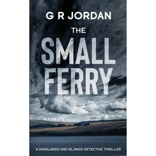 The Small Ferry: A Highlands and Islands Detective Thriller