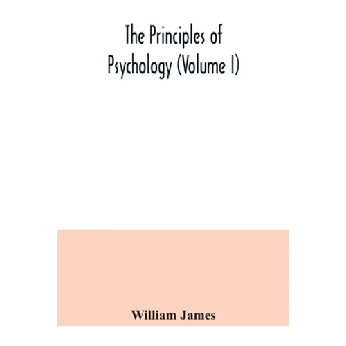 The principles of psychology (Volume I)