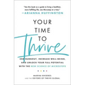 Your Time to Thrive: End Burnout, Increase Well-Being, and Unlock Your Full Potential with the New Science of Microsteps