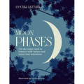 Moon Phases: Use the Lunar Cycle to Connect with Nature and Focus Your Intentions