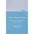 A Dog Named Chips - The Life and Adventures of a Mongrel Scamp
