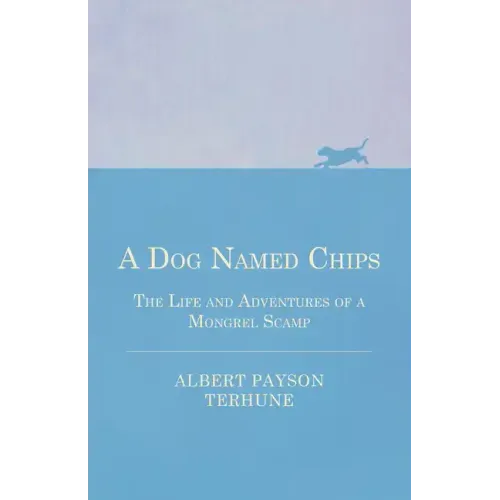 A Dog Named Chips - The Life and Adventures of a Mongrel Scamp