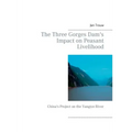 The Three Gorges Dam's Impact on Peasant Livelihood: China's Project on the Yangtze River