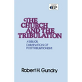 Church and the Tribulation: A Biblical Examination of Posttribulationism