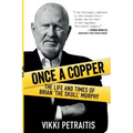 Once a Copper: The life and times of Brian `The Skull` Murphy