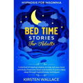 Bedtime Stories for Adults - Hypnosis for Insomnia: Collection of Relaxing Lullabies to Help Rest your Mind and Body. Overcome Stress and Anxiety. Ens