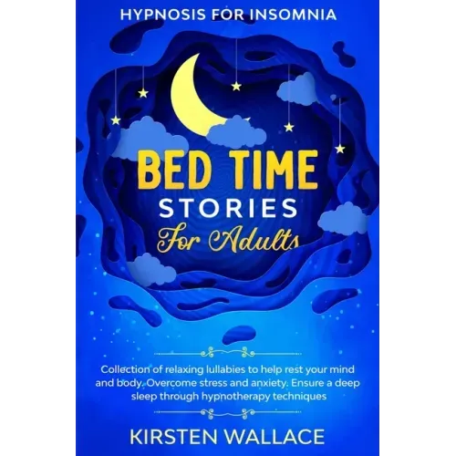 Bedtime Stories for Adults - Hypnosis for Insomnia: Collection of Relaxing Lullabies to Help Rest your Mind and Body. Overcome Stress and Anxiety. Ens