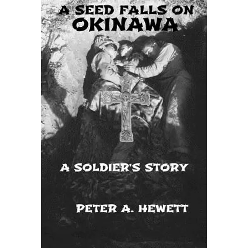 A Seed Falls On Okinawa: A Soldier's Story
