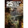 25 Cosas que no sabías de la historia: Mitos, personajes, inventos y otros datos curiosos.