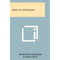 News Is A Weapon