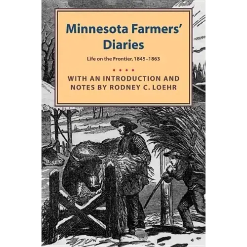 Minnesota Farmers' Diaries: Life on the Frontier, 1845-1863