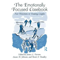 The Emotionally Focused Casebook: New Directions in Treating Couples