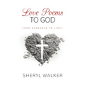 Love Poems to God: From Darkness to Light