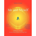 Me And Myself: Healing the Marriage Between Physical Body and Energy Body
