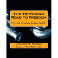 The Torturous Road to Freedom: The Life of Alvin Aaron Coffey