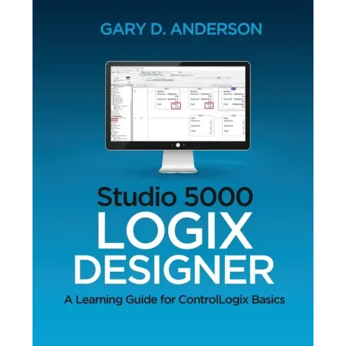 Studio 5000 Logix Designer: A Learning Guide for ControlLogix Basics