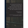 A Concise System Of Instructions And Regulations For The Militia And Volunteers Of The United States: Comprehending The Exercises And Movements Of The