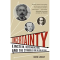 Uncertainty: Einstein, Heisenberg, Bohr, and the Struggle for the Soul of Science