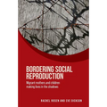 Bordering Social Reproduction: Migrant Mothers and Children Making Lives in the Shadows