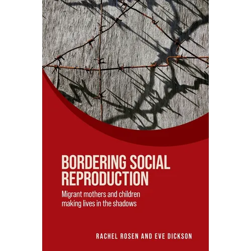 Bordering Social Reproduction: Migrant Mothers and Children Making Lives in the Shadows