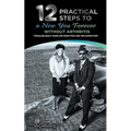 12 Practical Steps to a New You Forever Without Arthritis: Stealing Back Your Life from Pain and Inflammation