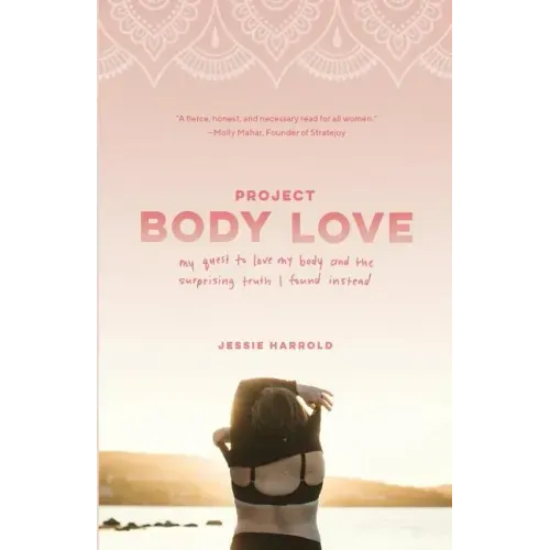Project Body Love: My quest to love my body and the surprising truth I found instead
