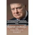Winston Churchill: Leadership Lessons: The remarkable teachings from the Last Lion