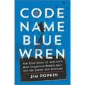 Code Name Blue Wren: The True Story of America's Most Dangerous Female Spy--And the Sister She Betrayed
