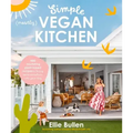 Simple (Mostly) Vegan Kitchen: 100 Nourishing Recipes to Bring a Little Sunshine Into Your Day
