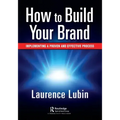 How to Build Your Brand: Implementing a Proven and Effective Process