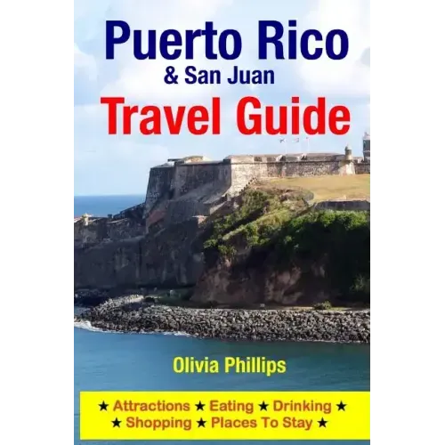 Puerto Rico & San Juan Travel Guide: Attractions, Eating, Drinking, Shopping & Places To Stay