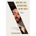 Who Will Pay Reparations on My Soul?: Essays
