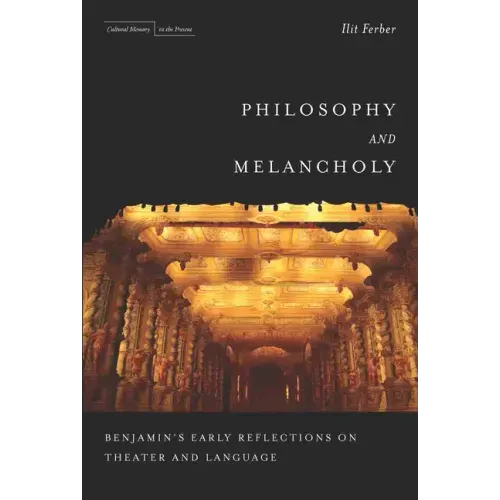Philosophy and Melancholy: Benjamin's Early Reflections on Theater and Language
