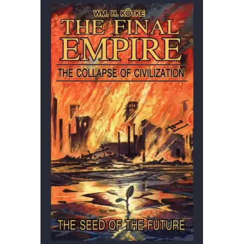 The Final Empire: The Collapse of Civilization and the Seed of the Future