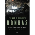 The War in Ukraine's Donbas: Origins, Contexts, and the Future