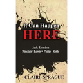 It Can Happen Here: Jack London Sinclair Lewis Philip Roth