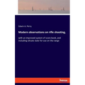 Modern observations on rifle shooting,: with an improved system of score book, and including silicate slate for use on the range