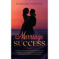 Marriage Success: Learn How to Avoid Communication Mistakes, Improve Love and Intimacy with Your Spouse, Prevent and Overcome Conflicts,