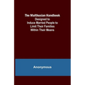 The Malthusian Handbook; Designed to Induce Married People to Limit Their Families Within Their Means.