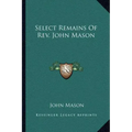 Select Remains of REV. John Mason